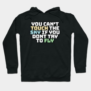 you cant touch the sky if you dont try to fly motivation text Hoodie